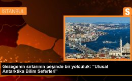 Gezegenin sırlarının peşinde bir yolculuk: “Ulusal Antarktika Bilim Seferleri”